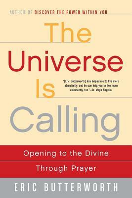 The Universe Is Calling: Opening to the Divine Through Prayer by Eric Butterworth