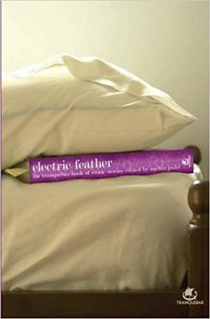 Electric Feather: The Tranquebar Book of Erotic Stories by Ruchir Joshi
