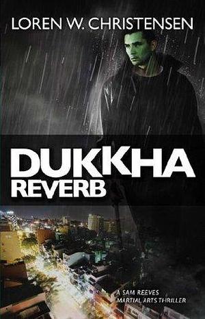 Dukkha Reverb: A Sam Reeves Martial Arts Thriller by Loren W. Christensen, Loren W. Christensen