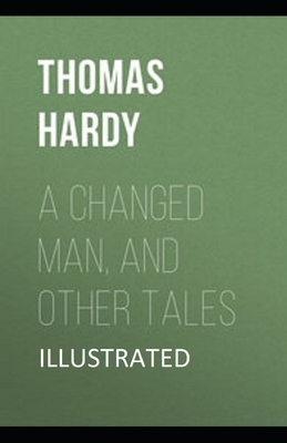 A Changed Man and Other Tales Illustrated by Thomas Hardy