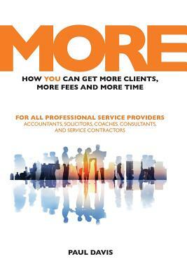 More: How You Can Get More Clients, More Fees & More Time by Paul Davis