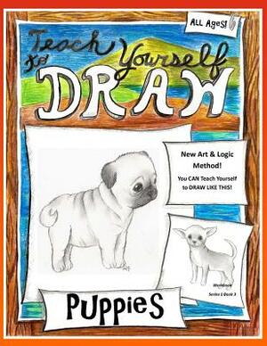 Teach Yourself to Draw - Puppies: For Artists and Animals Lovers of All Ages by Anna Miriam Brown