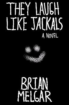 They Laugh Like Jackals- A Novel by Brian Melgar