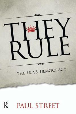 They Rule: The 1% vs. Democracy by Paul Street