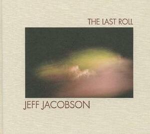 Jeff Jacobson: The Last Roll by Jeff Jacobson
