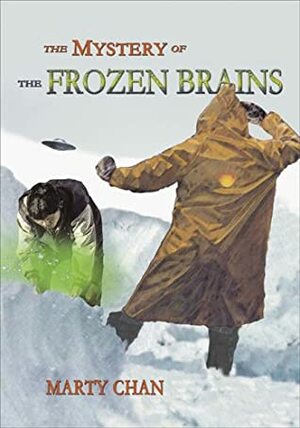 The Mystery of the Frozen Brains by Marty Chan