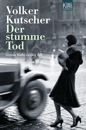 Der stumme Tod; Gereon Raths zweiter Fall by Volker Kutscher