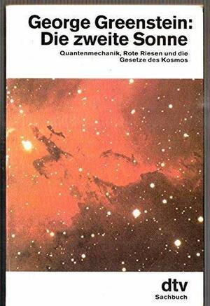 Die Zweite Sonne: Quantenmechanik, Rote Riesen Und Die Gesetze Des Kosmos by George Greenstein