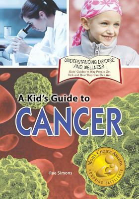 A Kid's Guide to Cancer by Rae Simons