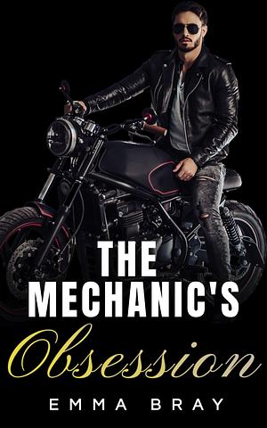 The Mechanic's Obsession by Emma Bray, Emma Bray