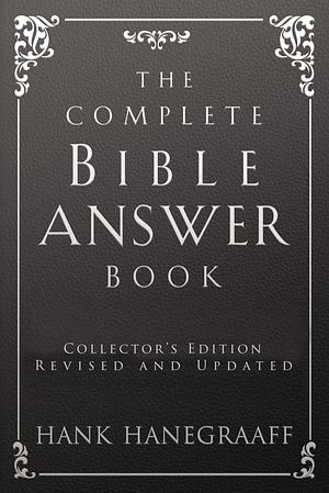 The Complete Bible Answer Book: A Guide to Your Questions About God and Faith by Hank Hanegraaff, Hank Hanegraaff