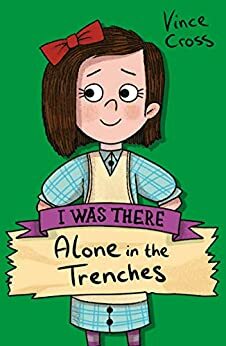 I Was There... Alone In The Trenches by Vince Cross