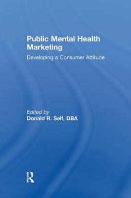 Public Mental Health Marketing: Developing a Consumer Attitude by Donald Self