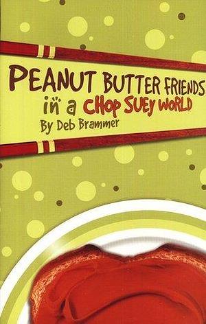 Peanut Butter Friends in a Chop Suey World by Deb Brammer, Grace Kim