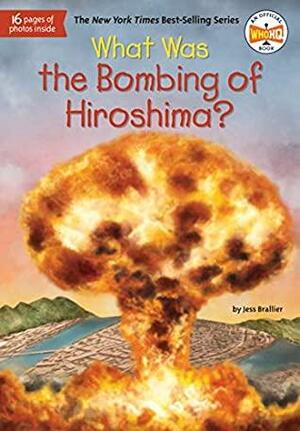 What Was the Bombing of Hiroshima? by Jess M Brallier