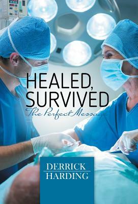 Healed, Survived: Perfect Message by Derrick Harding