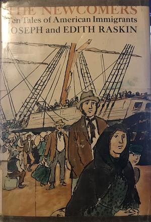 The Newcomers: Ten Tales of American Immigrants  by Edith Raskin, Joseph Raskin