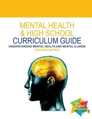 Mental Health & High School Curriculum Guide: Understanding Mental Health and Mental Illness by Stan Kutcher