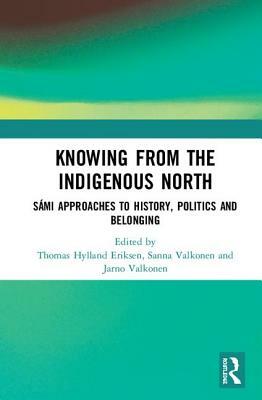 Knowing from the Indigenous North: Sámi Approaches to History, Politics and Belonging by 