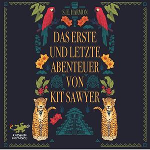 Das erste und letzte Abenteuer von Kit Sawyer by S.E. Harmon