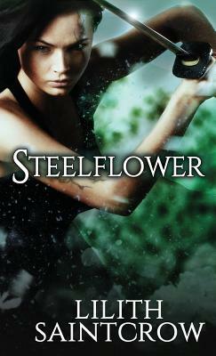 Steelflower by Lilith Saintcrow