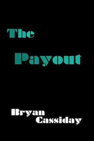 The Payout by Bryan Cassiday