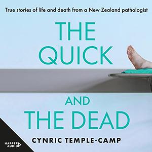 The Quick and the Dead: True Stories of Life and Death from a New Zealand Pathologist by Cynric Temple-Camp