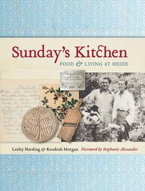 Sunday's Kitchen: FoodLiving at Heide by Stephanie Alexander, Kendrah Morgan, Lesley Harding