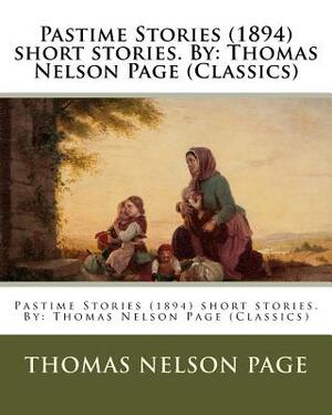 Pastime Stories (1894) short stories. By: Thomas Nelson Page (Classics) by A. B. Frost, Thomas Nelson Page
