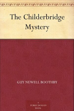 The Childerbridge Mystery by Guy Newell Boothby