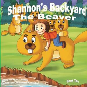 Shannon's Backyard The Beaver Book Ten by Charles J. Labelle