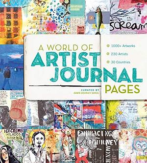 A World of Artist Journal Pages: 1000+ Artworks | 230 Artists | 30 Countries by Dawn DeVries Sokol, Dawn DeVries Sokol