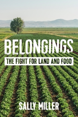 Belongings: The Fight for Land and Food by Sally Miller