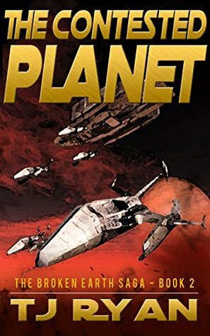 The Contested Planet (The Broken Earth Saga Book 2) by T.J. Ryan