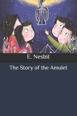 The Story of the Amulet by E. Nesbit