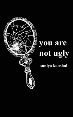 you are not ugly by Saniya Kaushal