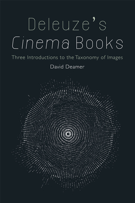 Deleuze's Cinema Books: Three Introductions to the Taxonomy of Images by David Deamer