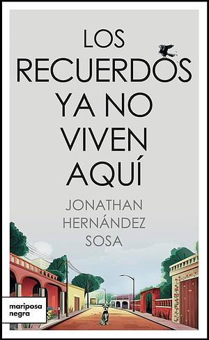 Los Recuerdos Ya No Viven Aquí  by Jonathan Hernández Sosa