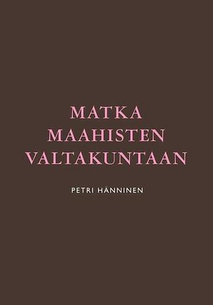 Matka maahisten valtakuntaan by Petri Hänninen