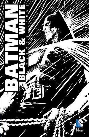 Batman: Black & White, Volume Three (Batman: Black and White by Mark Chiarello, Mark Chiarello, Joe Kelly