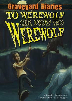 To Werewolf or Not to Werewolf by Baron Specter