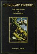 The Monastic Institutes: Consisting of On the Training of a Monk and The Eight Deadly Sins by John Cassian