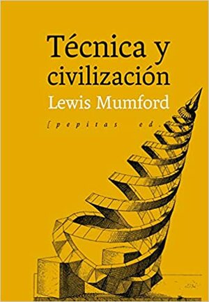 Técnica y civilización by Lewis Mumford, Langdon Winner
