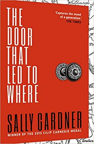 The Door That Led to Where by Sally Gardner