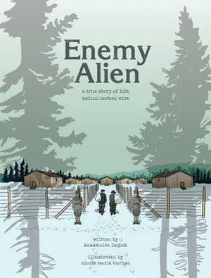 Enemy Alien: A Graphic History of Internment in Canada During the First World War by Kassandra Luciuk