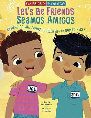 Let's Be Friends / Seamos Amigos: In English and Spanish / En ingles y español by René Colato Laínez
