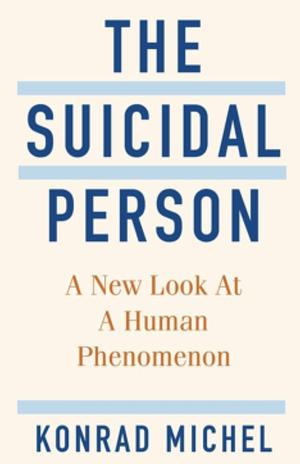 The Suicidal Person: A New Look At A Human Phenomenon by Konrad Michel