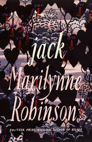 Jack by Marilynne Robinson, Marilynne Robinson