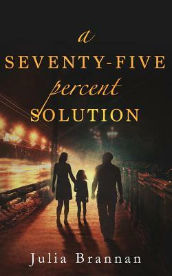 A Seventy-Five Percent Solution by Julia Brannan