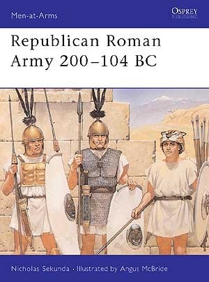 Republican Roman Army 200–104 BC by Angus McBride, Nicholas Sekunda